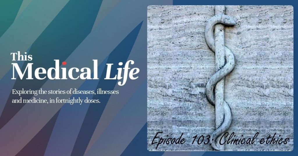 Clinical Ethics on This Medical Life Podcast