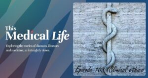 Clinical Ethics on This Medical Life Podcast